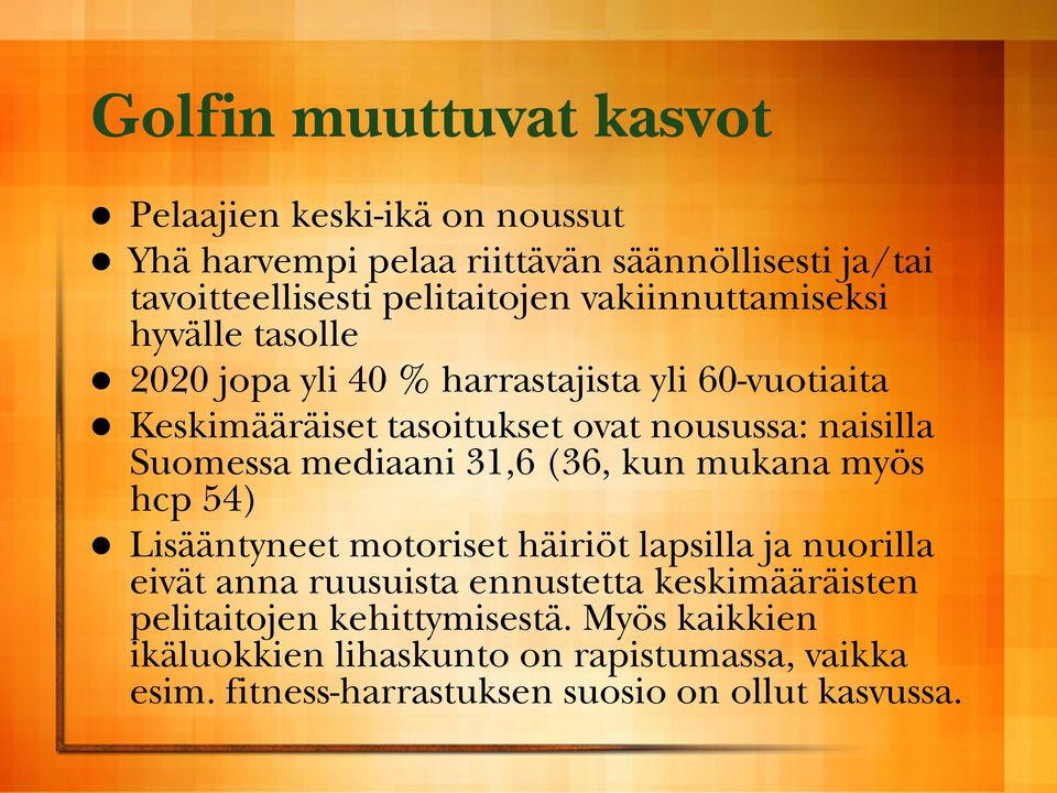 Suomessa mediaani 31,6 (36, kun mukana myös hcp 54) Lisääntyneet motoriset häiriöt lapsilla ja nuorilla eivät anna ruusuista ennustetta