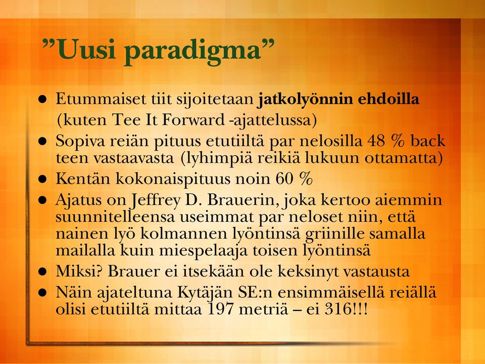 Brauerin, joka kertoo aiemmin suunnitelleensa useimmat par neloset niin, että nainen lyö kolmannen lyöntinsä griinille samalla mailalla kuin