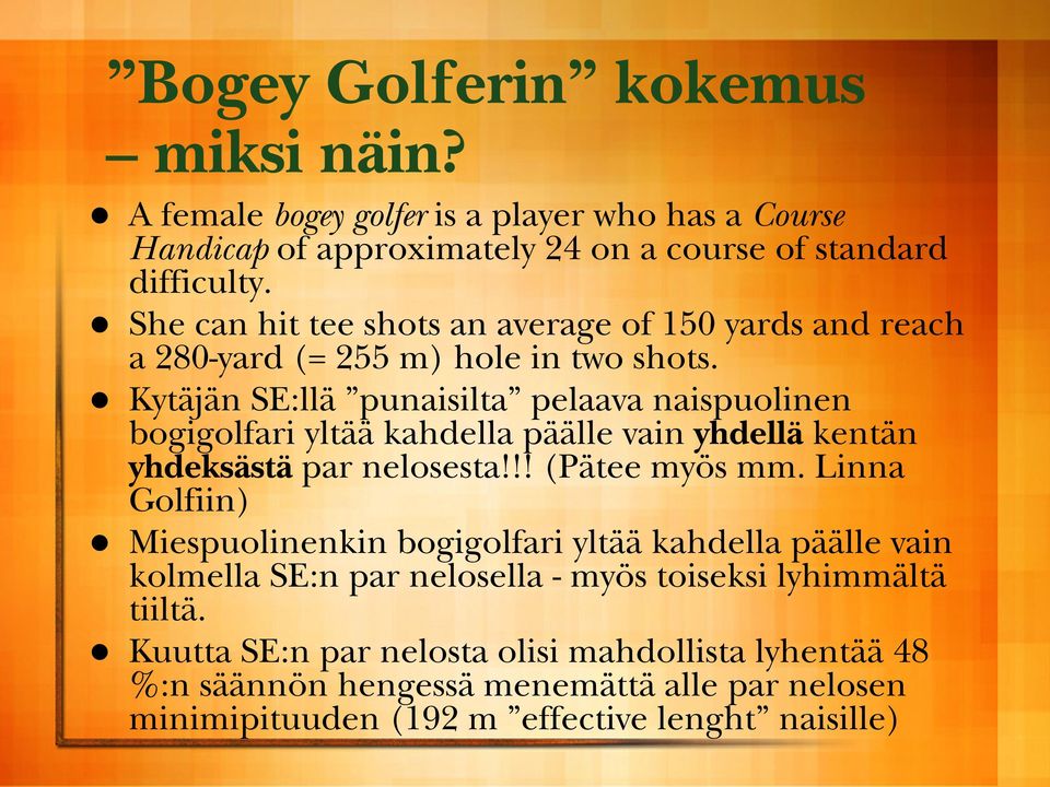 Kytäjän SE:llä punaisilta pelaava naispuolinen bogigolfari yltää kahdella päälle vain yhdellä kentän yhdeksästä par nelosesta!!! (Pätee myös mm.