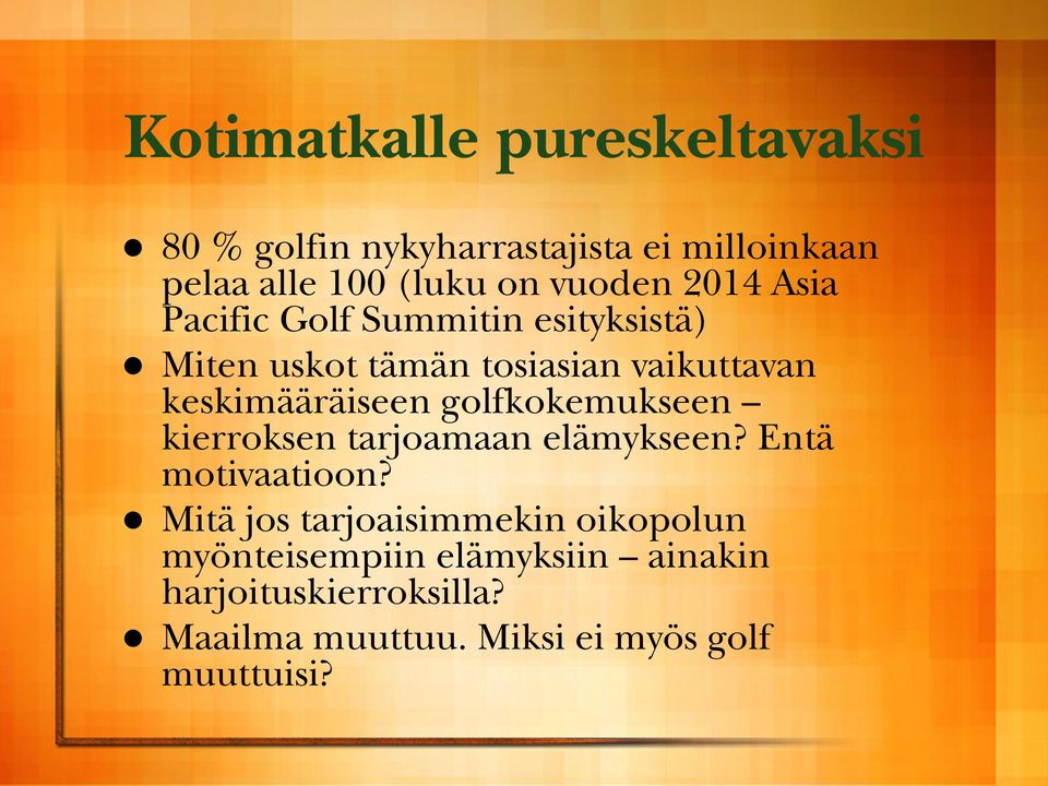 keskimääräiseen golfkokemukseen kierroksen tarjoamaan elämykseen? Entä motivaatioon?