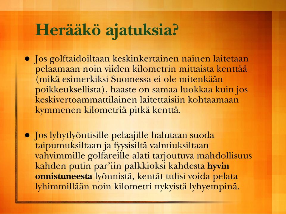 poikkeuksellista), haaste on samaa luokkaa kuin jos keskivertoammattilainen laitettaisiin kohtaamaan kymmenen kilometriä pitkä kenttä.