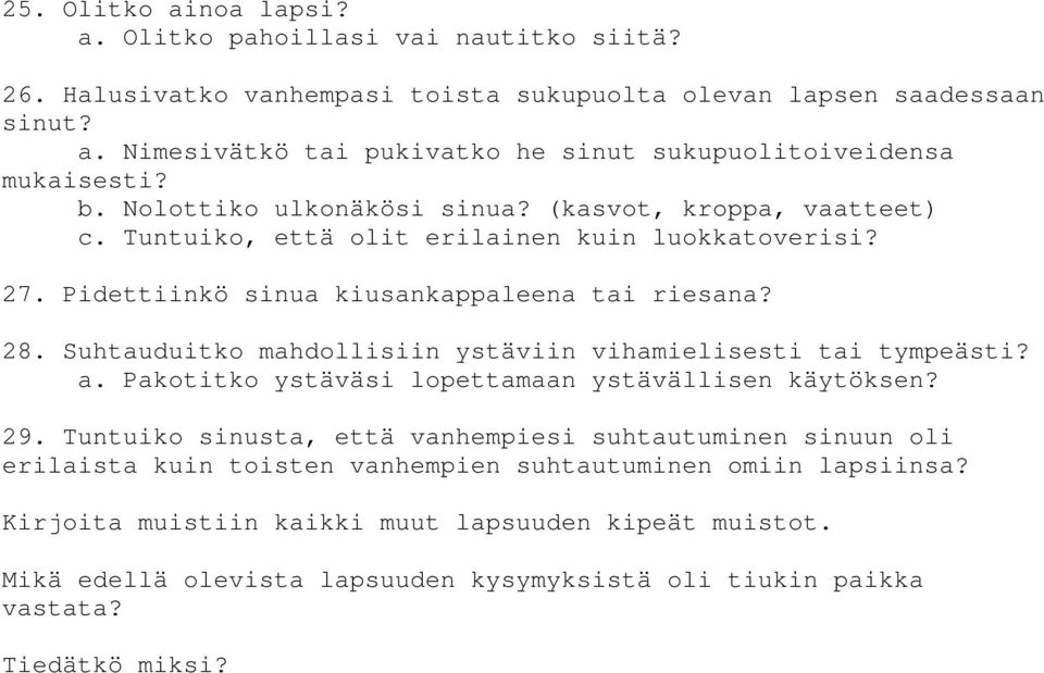 Suhtauduitko mahdollisiin ystäviin vihamielisesti tai tympeästi? a. Pakotitko ystäväsi lopettamaan ystävällisen käytöksen? 29.