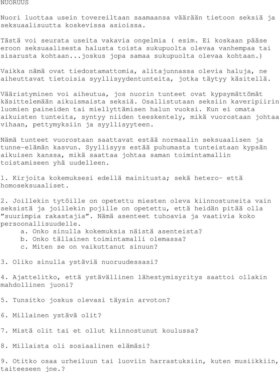 ) Vaikka nämä ovat tiedostamattomia, alitajunnassa olevia haluja, ne aiheuttavat tietoisia syyllisyydentunteita, jotka täytyy käsitellä.