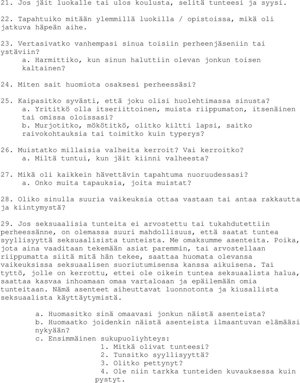 Kaipasitko syvästi, että joku olisi huolehtimassa sinusta? a. Yrititkö olla itseriittoinen, muista riippumaton, itsenäinen tai omissa oloissasi? b.