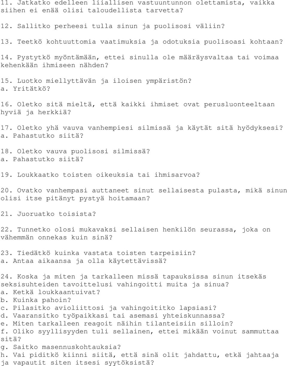 Luotko miellyttävän ja iloisen ympäristön? a. Yritätkö? 16. Oletko sitä mieltä, että kaikki ihmiset ovat perusluonteeltaan hyviä ja herkkiä? 17.