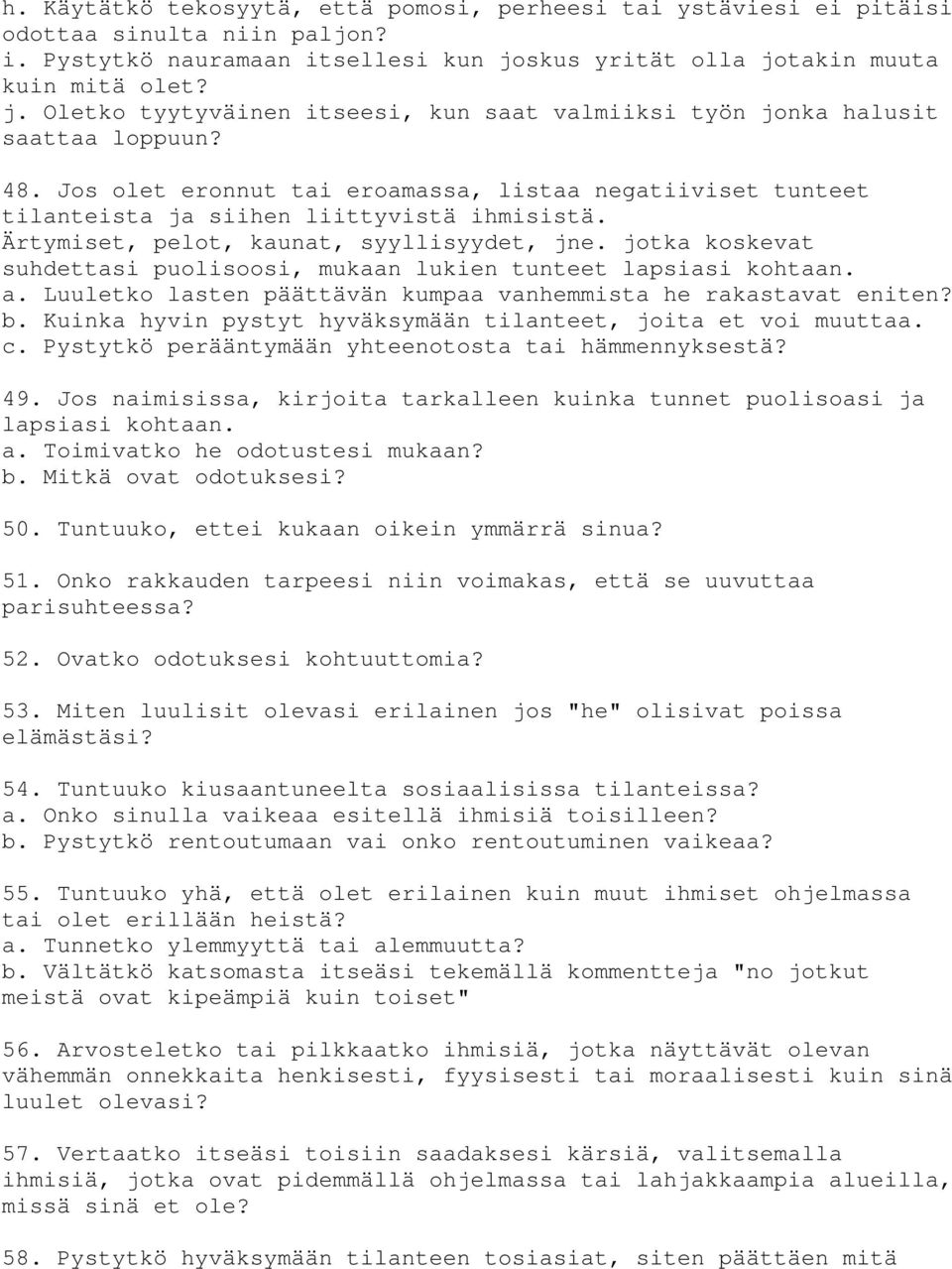 Jos olet eronnut tai eroamassa, listaa negatiiviset tunteet tilanteista ja siihen liittyvistä ihmisistä. Ärtymiset, pelot, kaunat, syyllisyydet, jne.