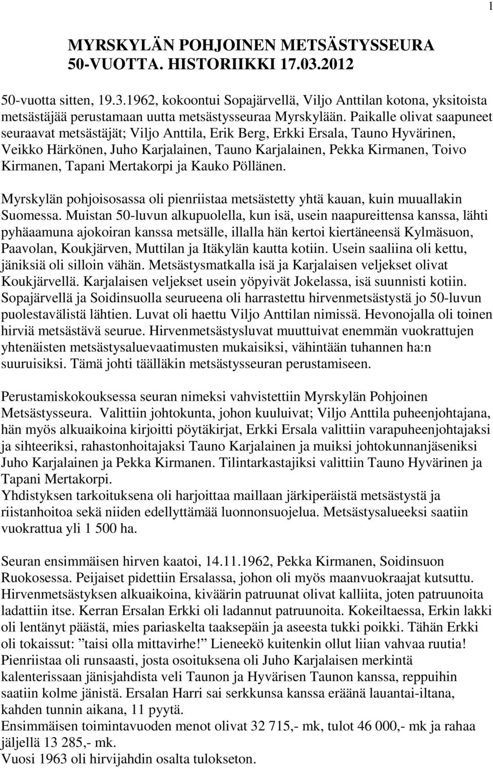 Mertakorpi ja Kauko Pöllänen. Myrskylän pohjoisosassa oli pienriistaa metsästetty yhtä kauan, kuin muuallakin Suomessa.