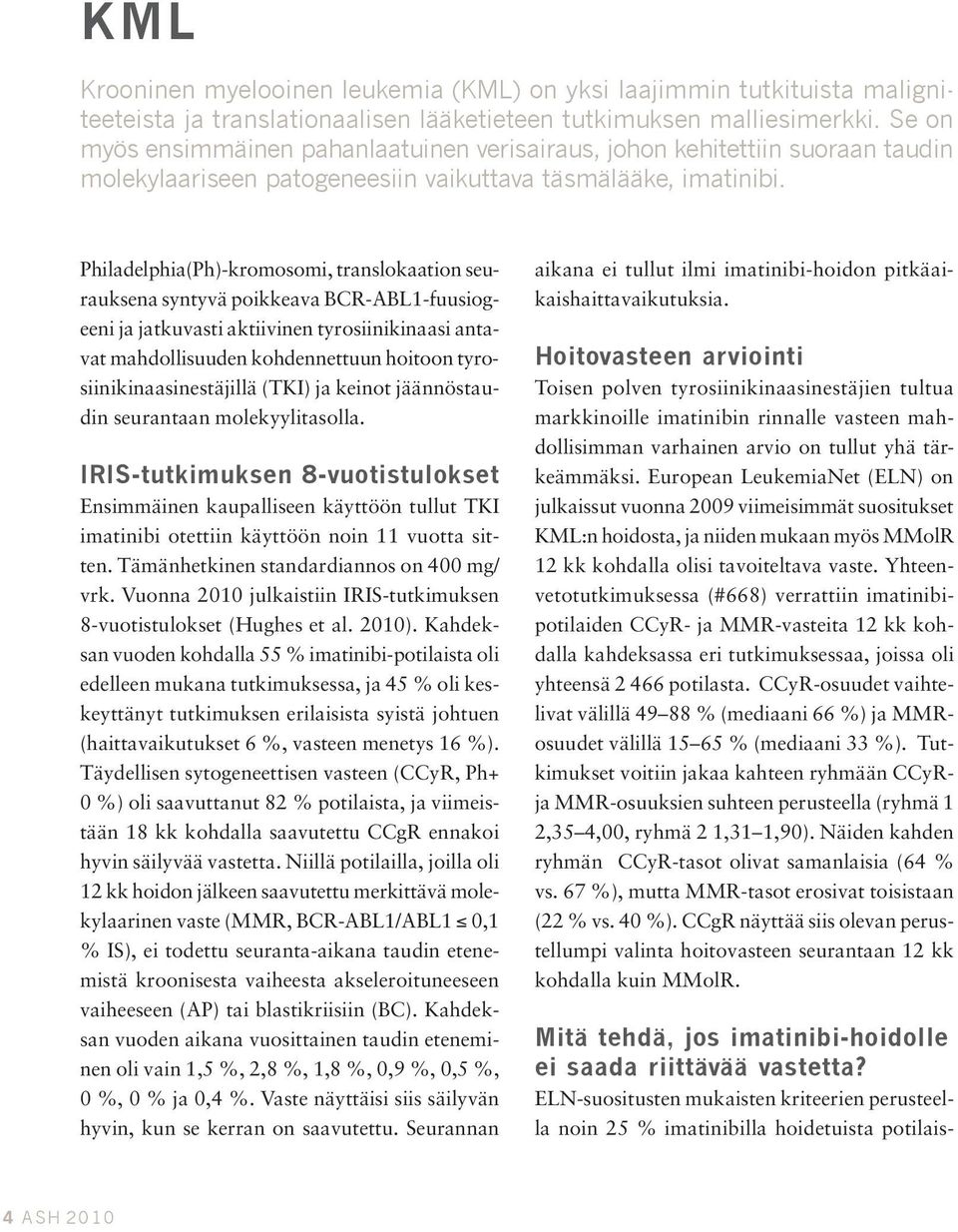 Philadelphia(Ph)-kromosomi, translokaation seurauksena syntyvä poikkeava BCR-ABL1-fuusiogeeni ja jatkuvasti aktiivinen tyrosiinikinaasi antavat mahdollisuuden kohdennettuun hoitoon