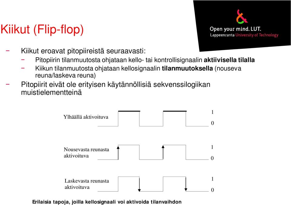 reuna/laskeva reuna) Pitopiirit eivät ole erityisen käytännöllisiä sekvenssilogiikan muistielementteinä Ylhäällä