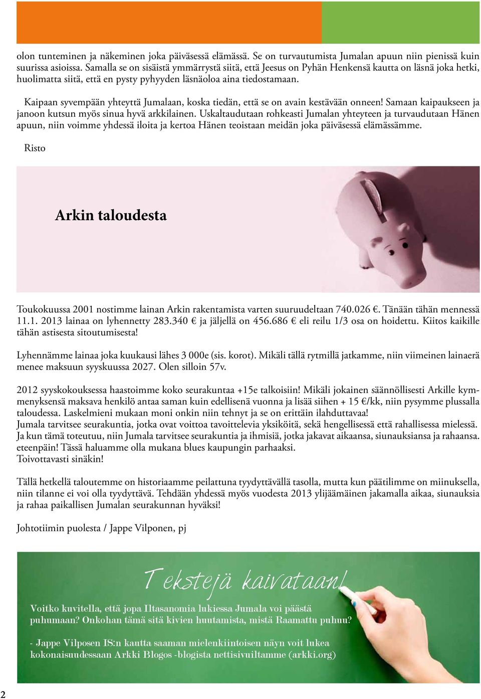 Kaipaan syvempään yhteyttä Jumalaan, koska tiedän, että se on avain kestävään onneen! Samaan kaipaukseen ja janoon kutsun myös sinua hyvä arkkilainen.