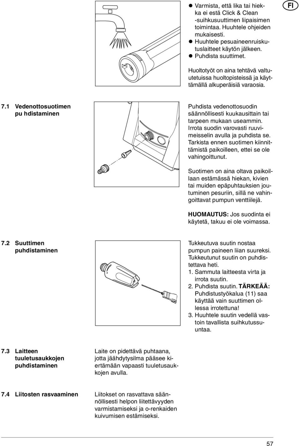 1 Vedenottosuotimen pu hdistaminen Puhdista vedenottosuodin säännöllisesti kuukausittain tai tarpeen mukaan useammin. Irrota suodin varovasti ruuvimeisselin avulla ja puhdista se.