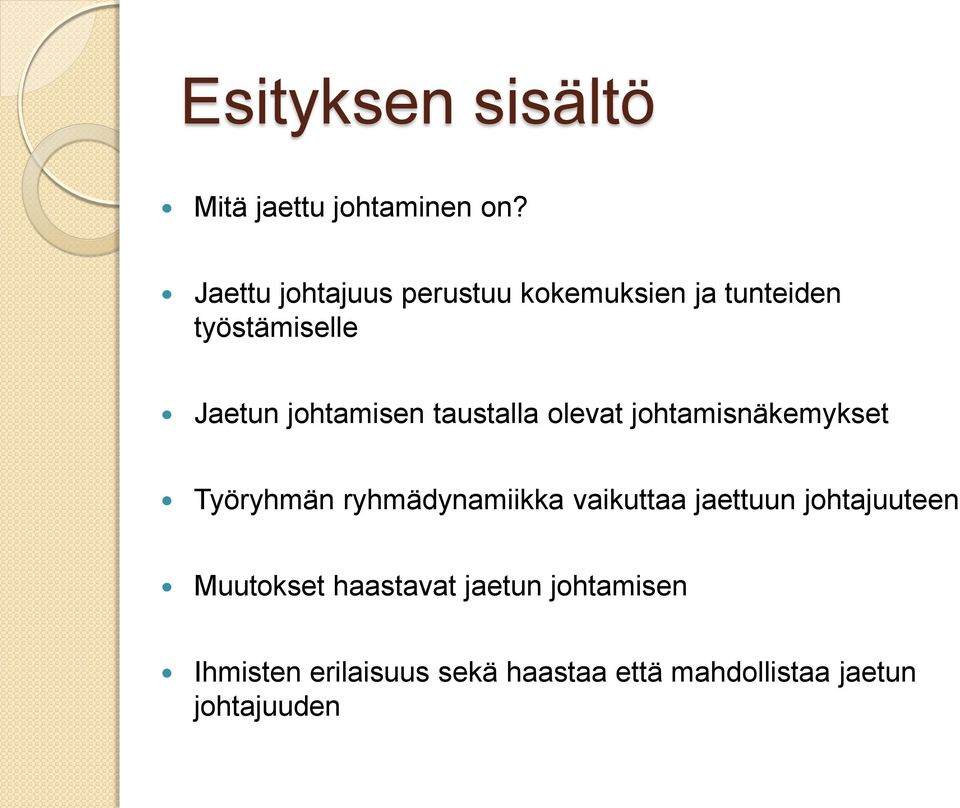 taustalla olevat johtamisnäkemykset Työryhmän ryhmädynamiikka vaikuttaa jaettuun