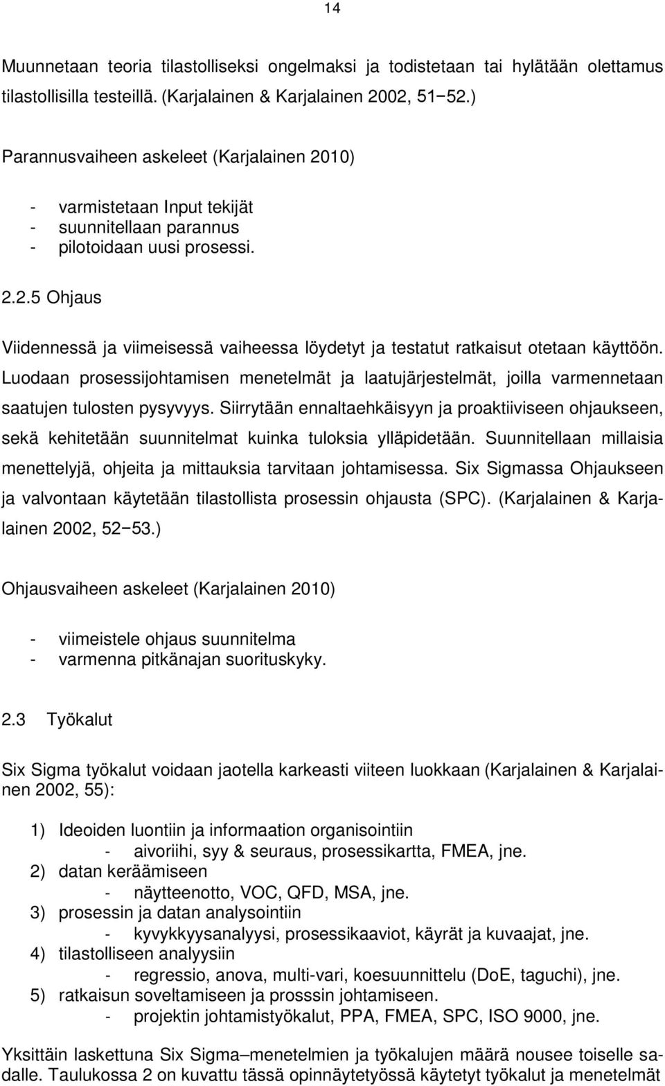 ..5 Ohjaus Viidennessä ja viimeisessä vaiheessa löydetyt ja testatut ratkaisut otetaan käyttöön.