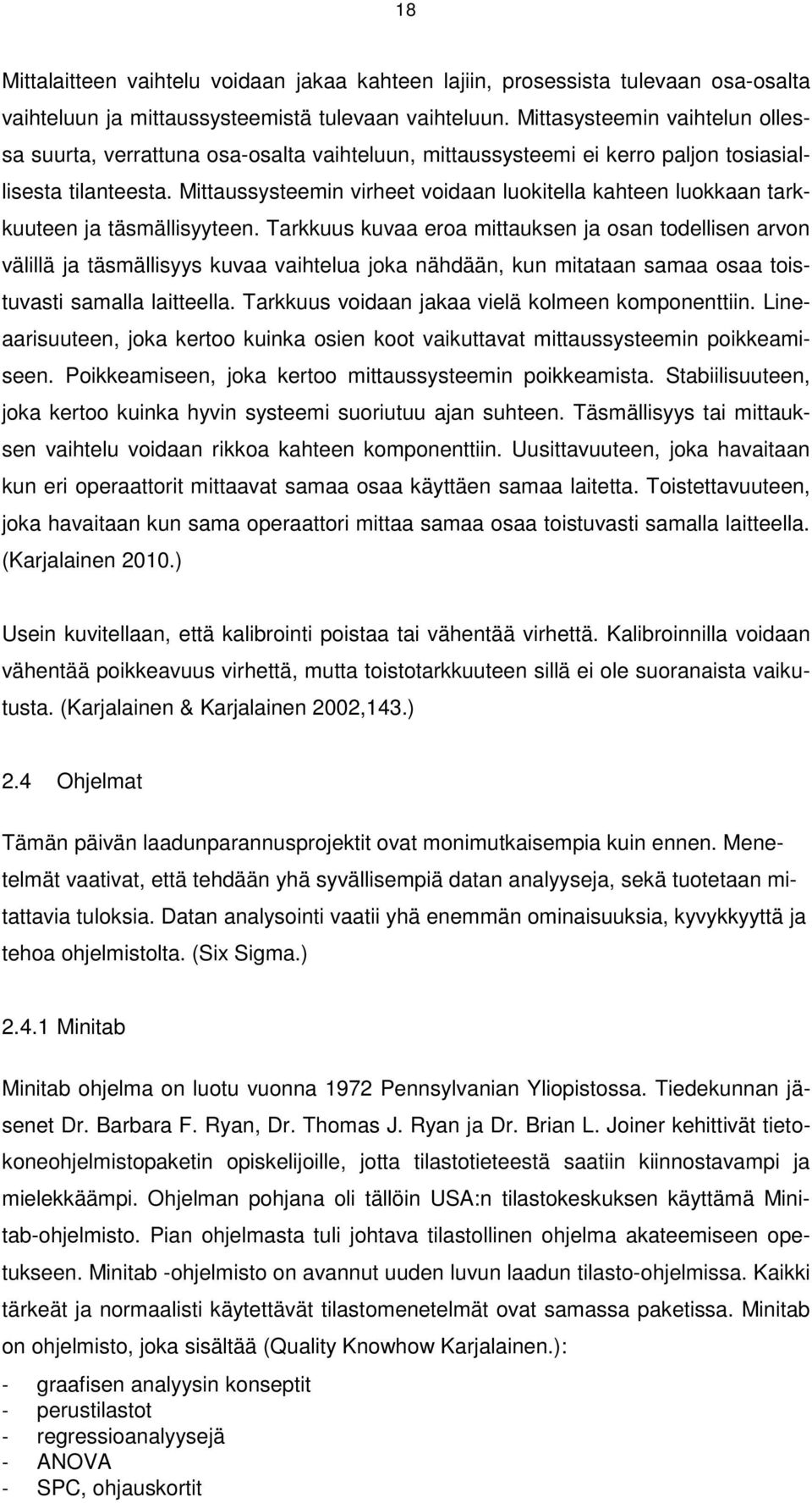 Mittaussysteemin virheet voidaan luokitella kahteen luokkaan tarkkuuteen ja täsmällisyyteen.