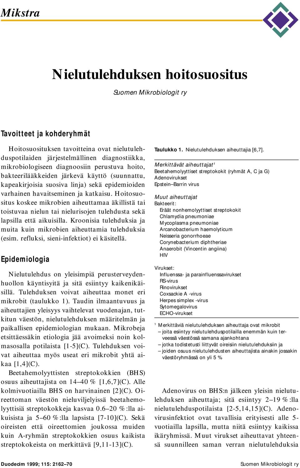 Hoitosuositus koskee mikrobien aiheuttamaa äkillistä tai toistuvaa nielun tai nielurisojen tulehdusta sekä lapsilla että aikuisilla.