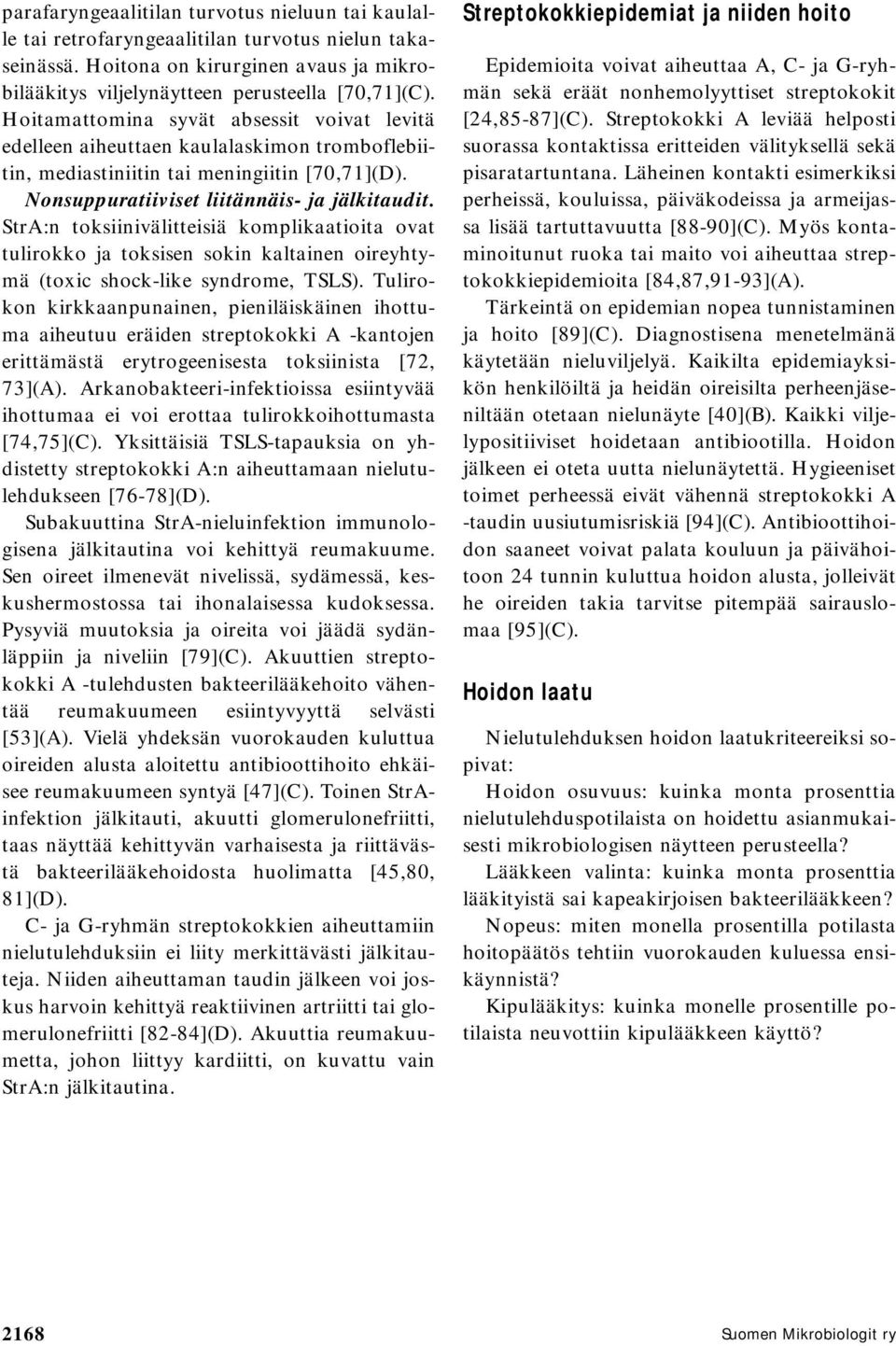 StrA:n toksiinivälitteisiä komplikaatioita ovat tulirokko ja toksisen sokin kaltainen oireyhtymä (toxic shock-like syndrome, TSLS).