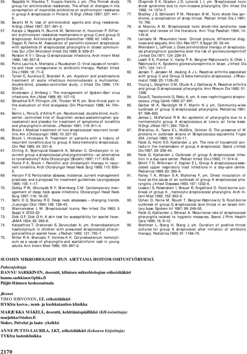 Use of antimicrobial agents and drug resistance. N ngl J Med 1997; 337: 491 2. 57. ataja J, Seppälä H, Skurnik M, Sarkkinen H, Huovinen P.