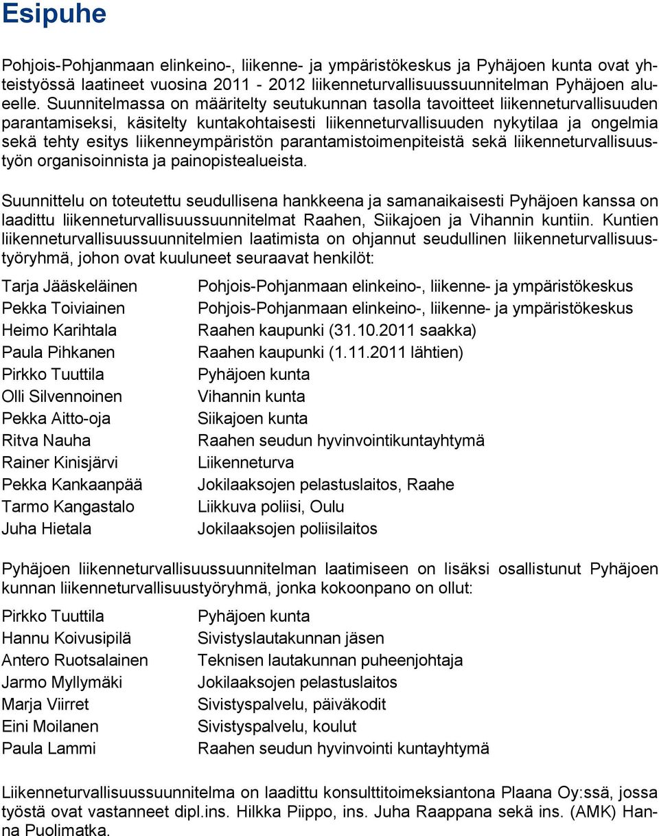 liikenneympäristön parantamistoimenpiteistä sekä liikenneturvallisuustyön organisoinnista ja painopistealueista.