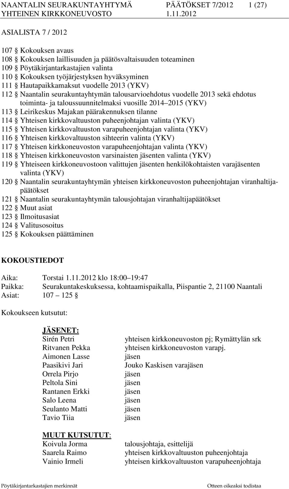 2015 (YKV) 113 Leirikeskus Majakan päärakennuksen tilanne 114 Yhteisen kirkkovaltuuston puheenjohtajan valinta (YKV) 115 Yhteisen kirkkovaltuuston varapuheenjohtajan valinta (YKV) 116 Yhteisen