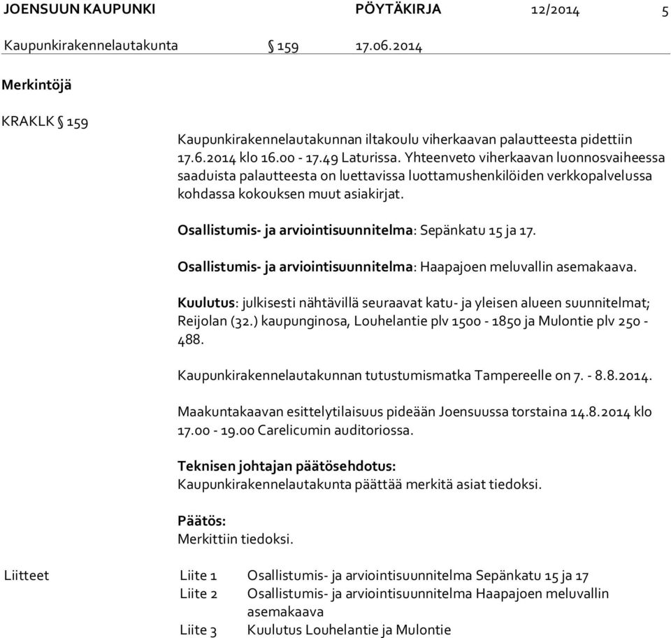 Osallistumis- ja arviointisuunnitelma: Sepänkatu 15 ja 17. Osallistumis- ja arviointisuunnitelma: Haapajoen meluvallin asemakaava.