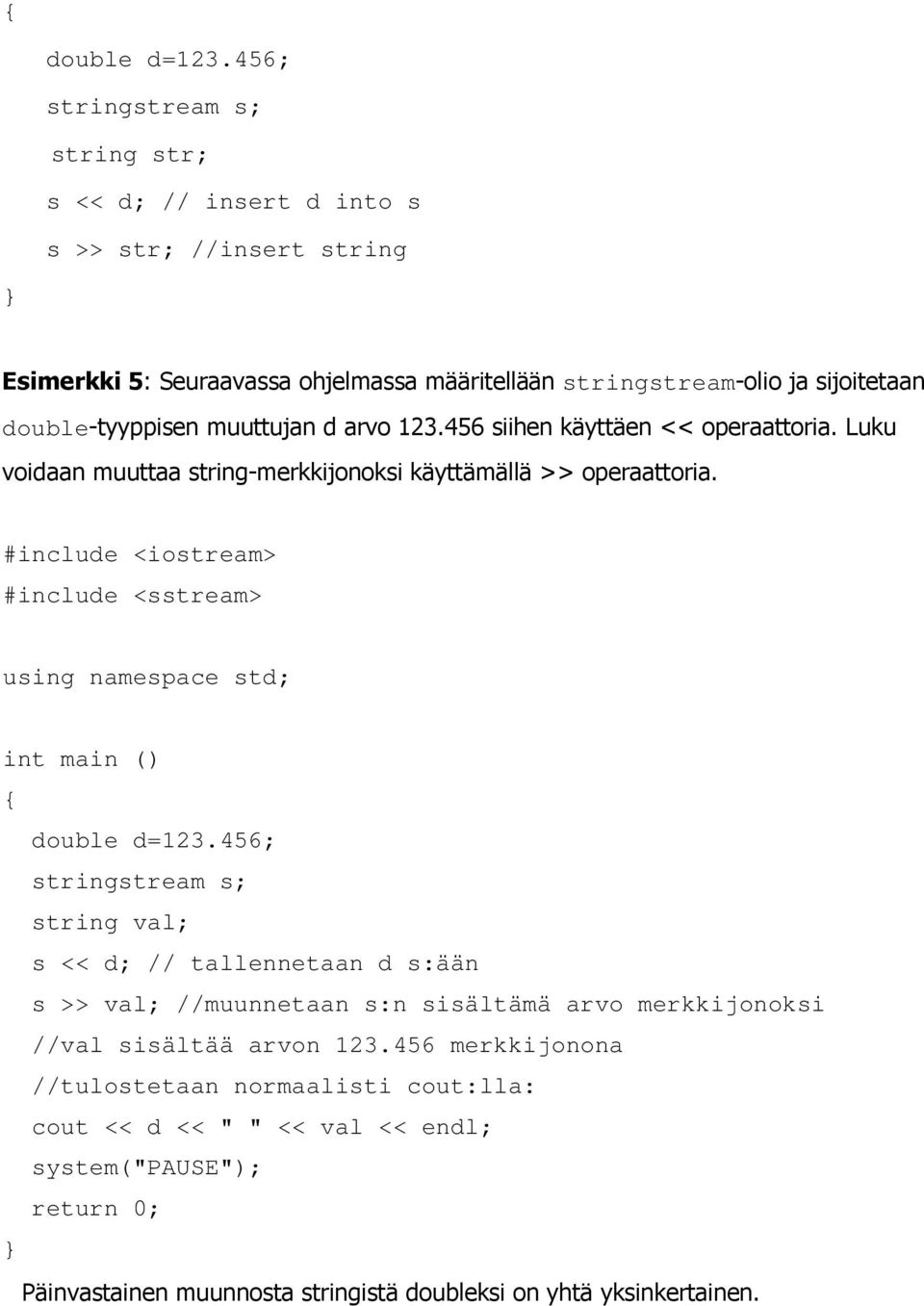 muuttujan d arvo 123.456 siihen käyttäen << operaattoria. Luku voidaan muuttaa string-merkkijonoksi käyttämällä >> operaattoria.