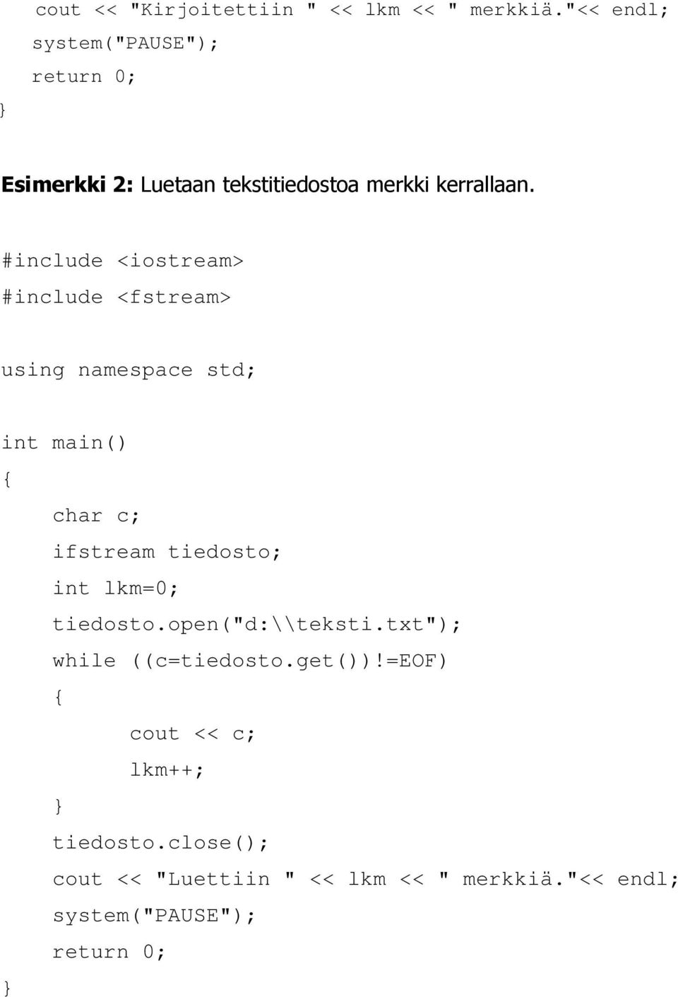 #include <iostream> #include <fstream> using namespace std; int main() char c; ifstream tiedosto; int