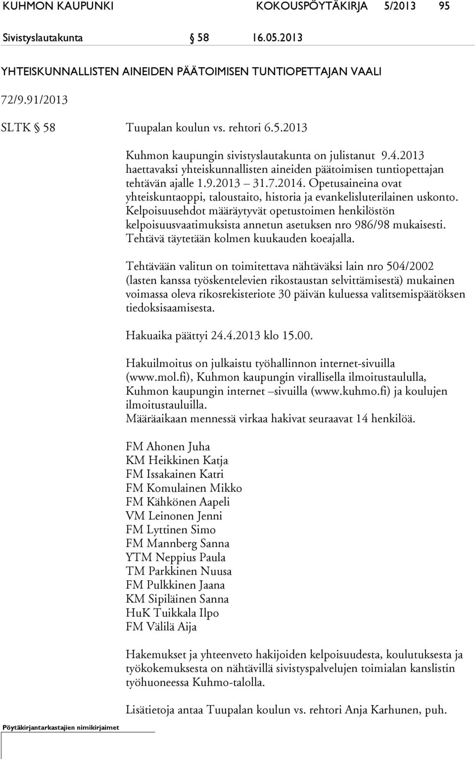 Opetusaineina ovat yhteiskuntaoppi, taloustaito, historia ja evankelisluterilainen uskonto.