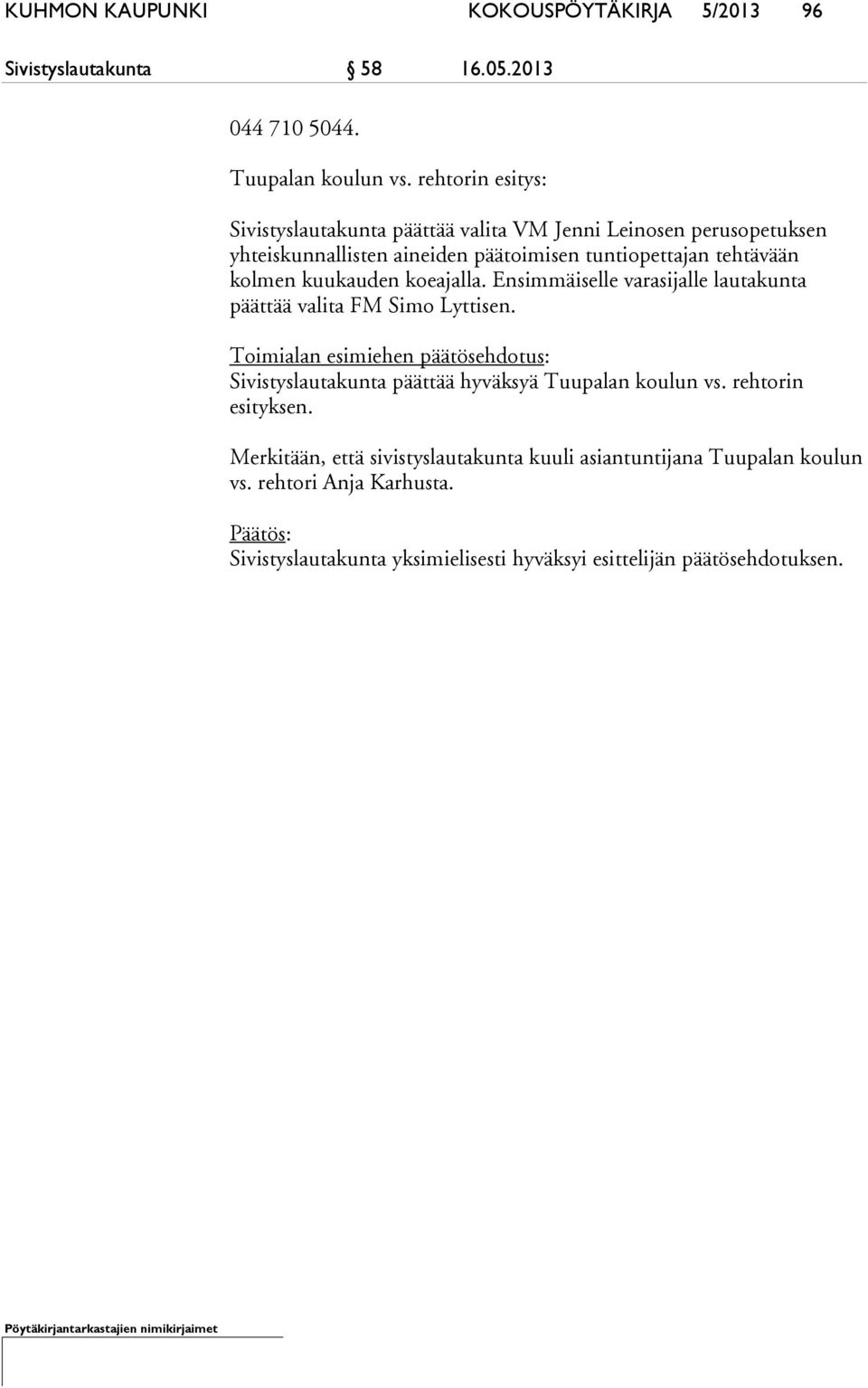 kuukauden koeajalla. Ensimmäiselle varasijalle lautakunta päättää valita FM Simo Lyttisen.