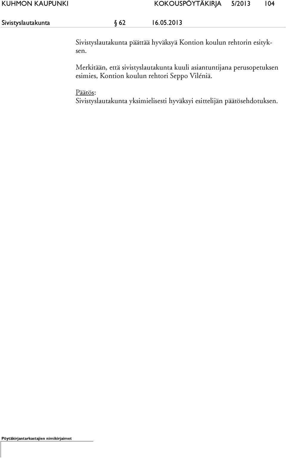 Merkitään, että sivistyslautakunta kuuli asiantuntijana perusopetuksen esimies,