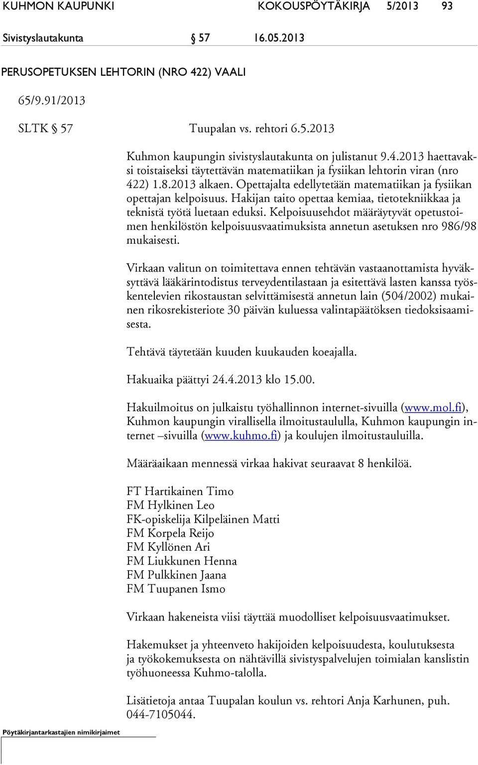 Hakijan taito opettaa kemiaa, tietotekniikkaa ja tek nis tä työtä luetaan eduksi.