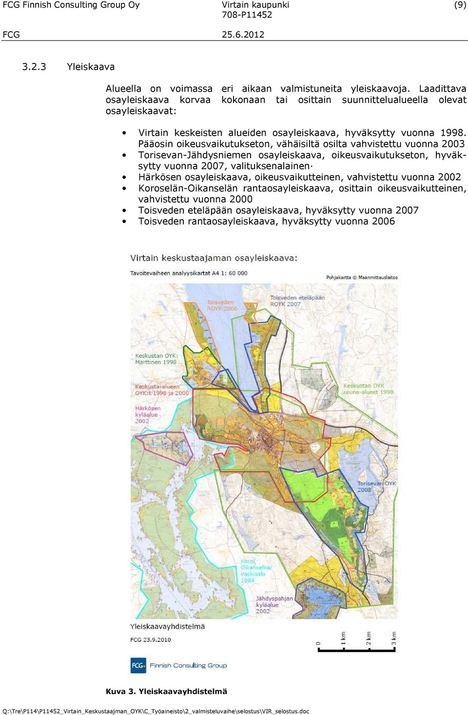 Pääosin oikeusvaikutukseton, vähäisiltä osilta vahvistettu vuonna 2003 Torisevan-Jähdysniemen osayleiskaava, oikeusvaikutukseton, hyväksytty vuonna 2007, valituksenalainen Härkösen
