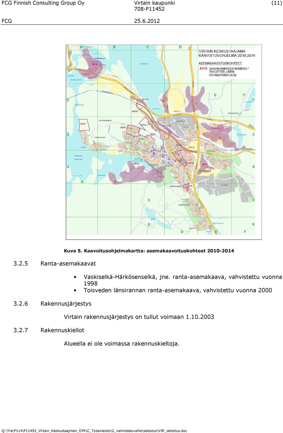 ranta-asemakaava, vahvistettu vuonna 1998 Toisveden länsirannan ranta-asemakaava, vahvistettu vuonna 2000