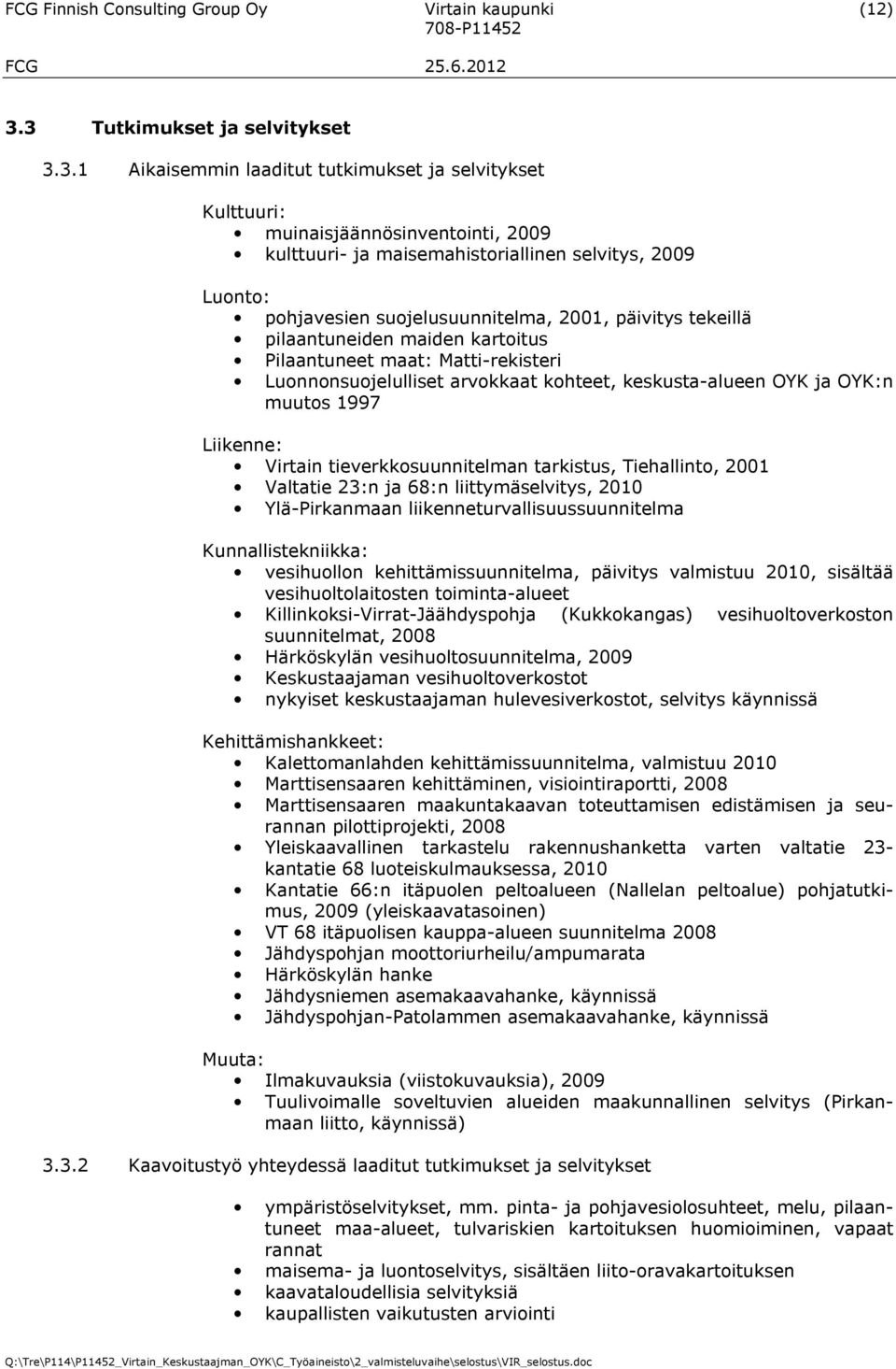 suojelusuunnitelma, 2001, päivitys tekeillä pilaantuneiden maiden kartoitus Pilaantuneet maat: Matti-rekisteri Luonnonsuojelulliset arvokkaat kohteet, keskusta-alueen OYK ja OYK:n muutos 1997