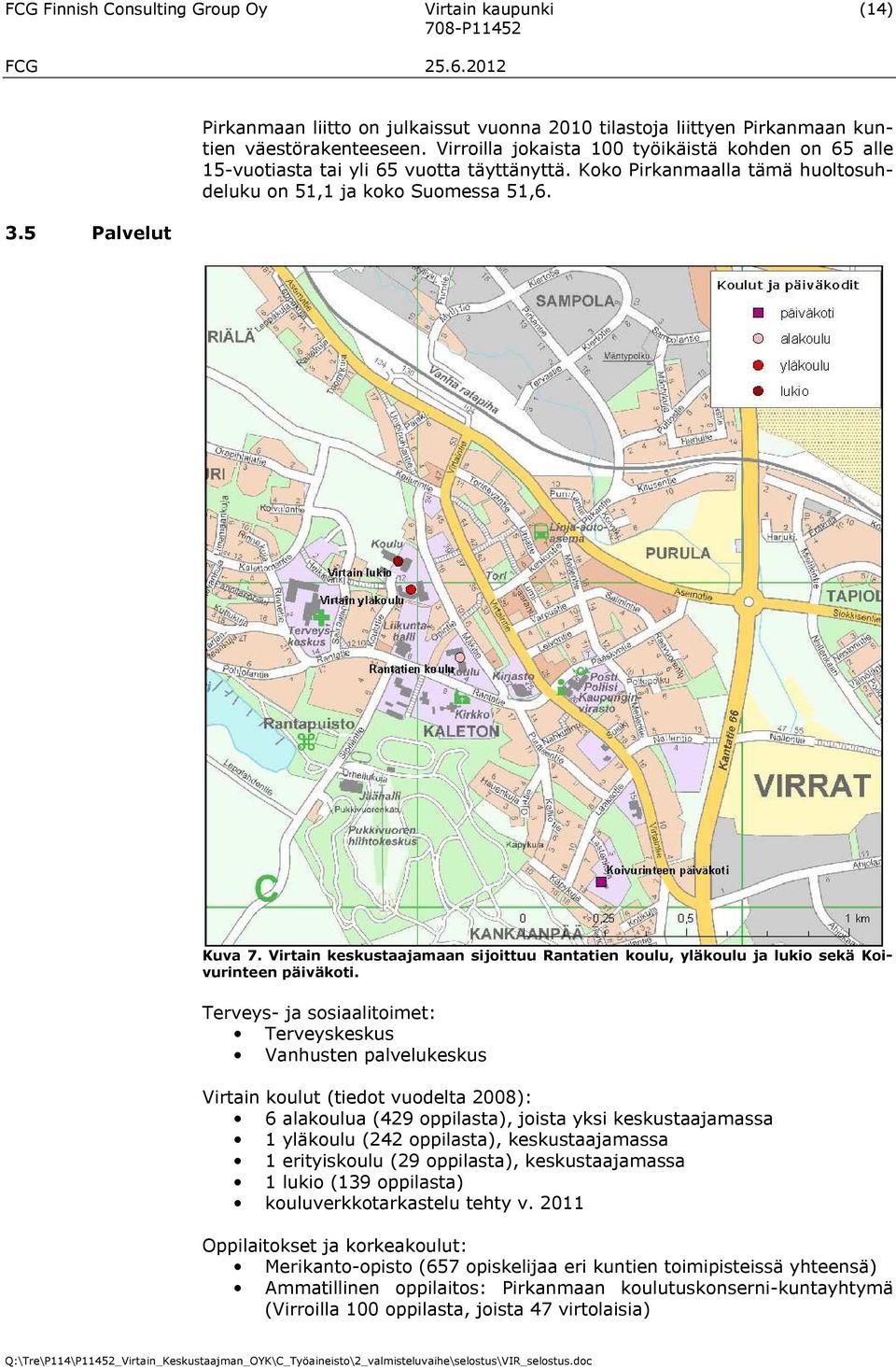 Virtain keskustaajamaan sijoittuu Rantatien koulu, yläkoulu ja lukio sekä Koivurinteen päiväkoti.
