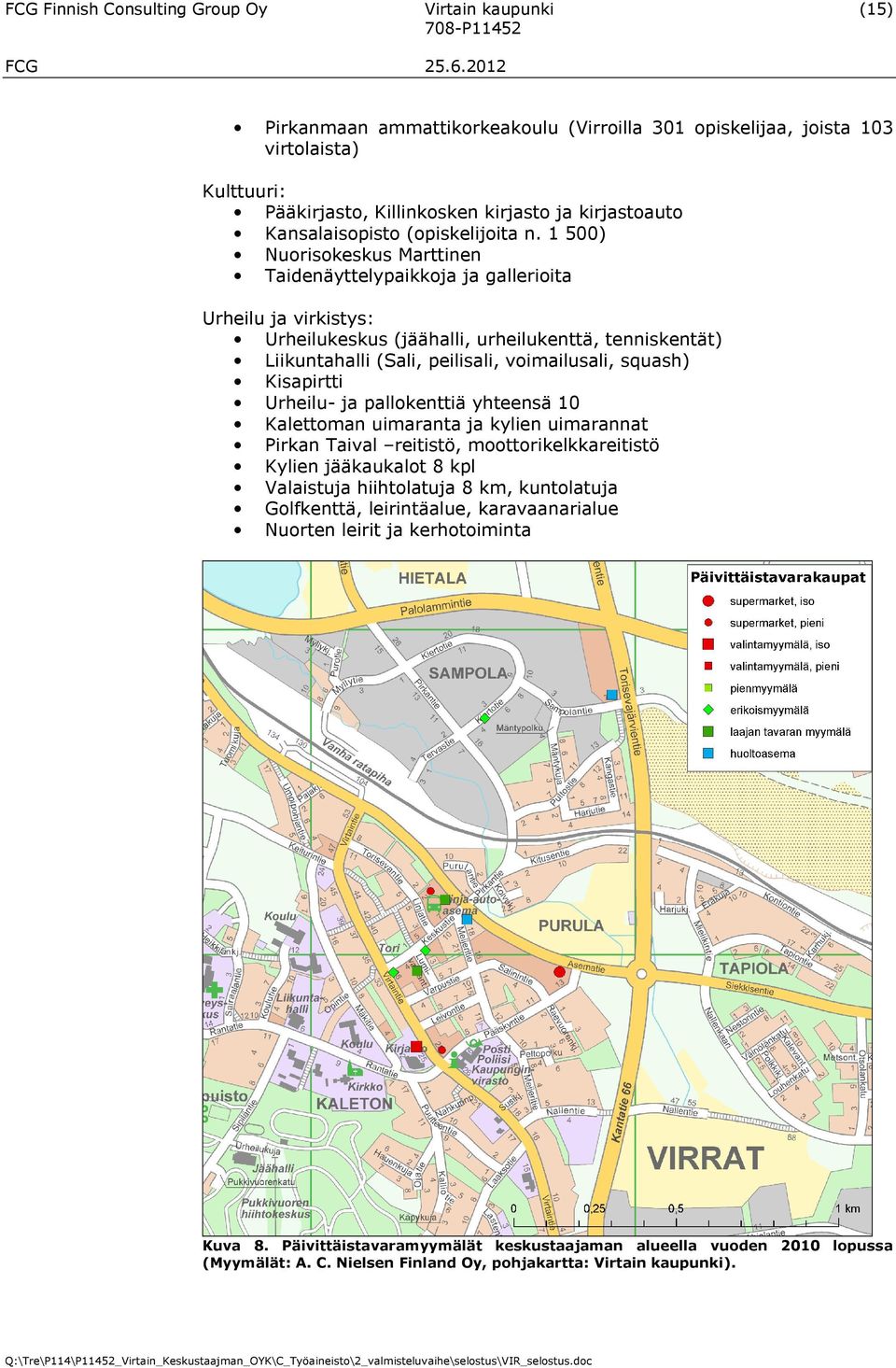 1 500) Nuorisokeskus Marttinen Taidenäyttelypaikkoja ja gallerioita Urheilu ja virkistys: Urheilukeskus (jäähalli, urheilukenttä, tenniskentät) Liikuntahalli (Sali, peilisali, voimailusali, squash)