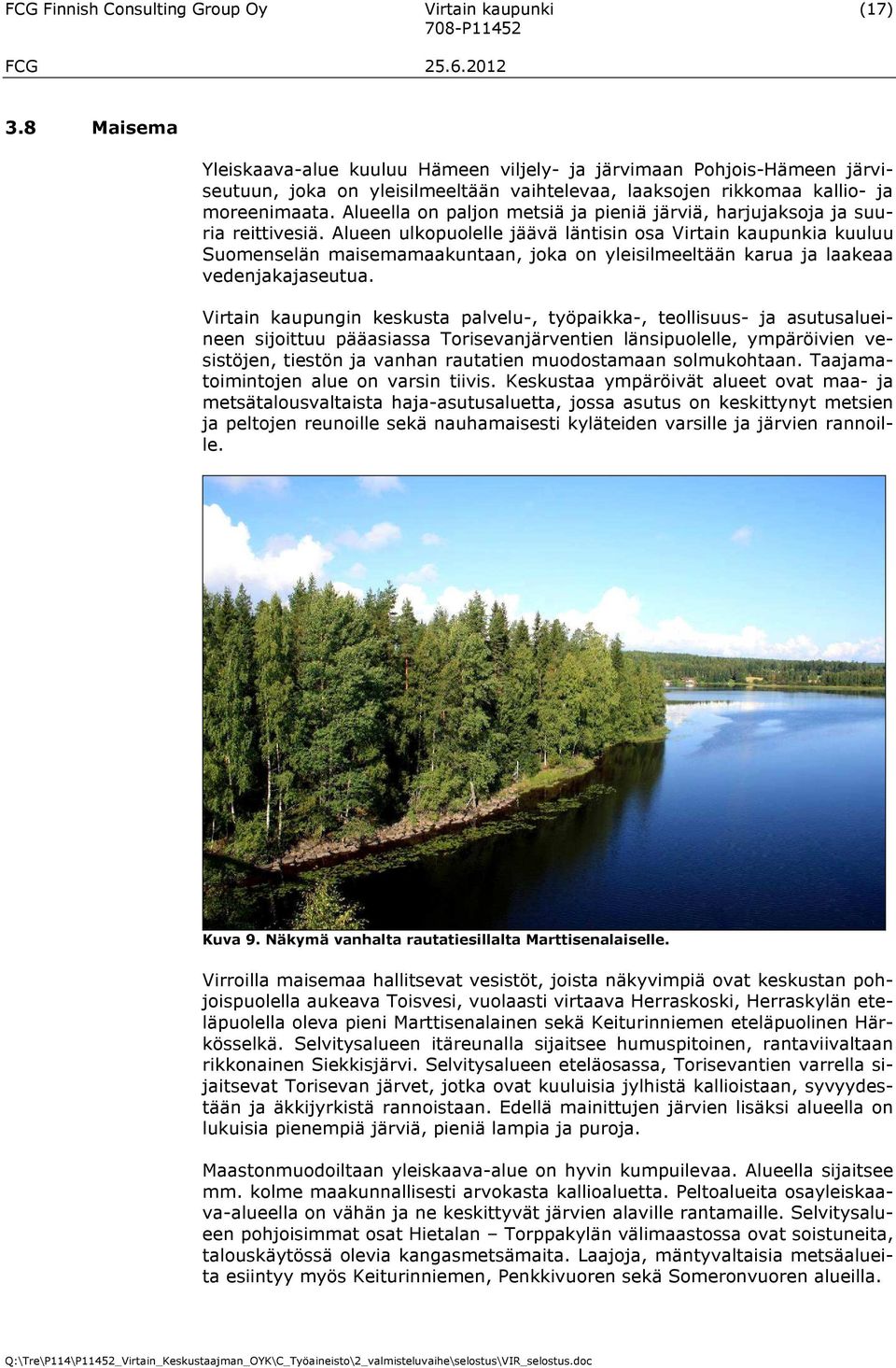 Alueella on paljon metsiä ja pieniä järviä, harjujaksoja ja suuria reittivesiä.