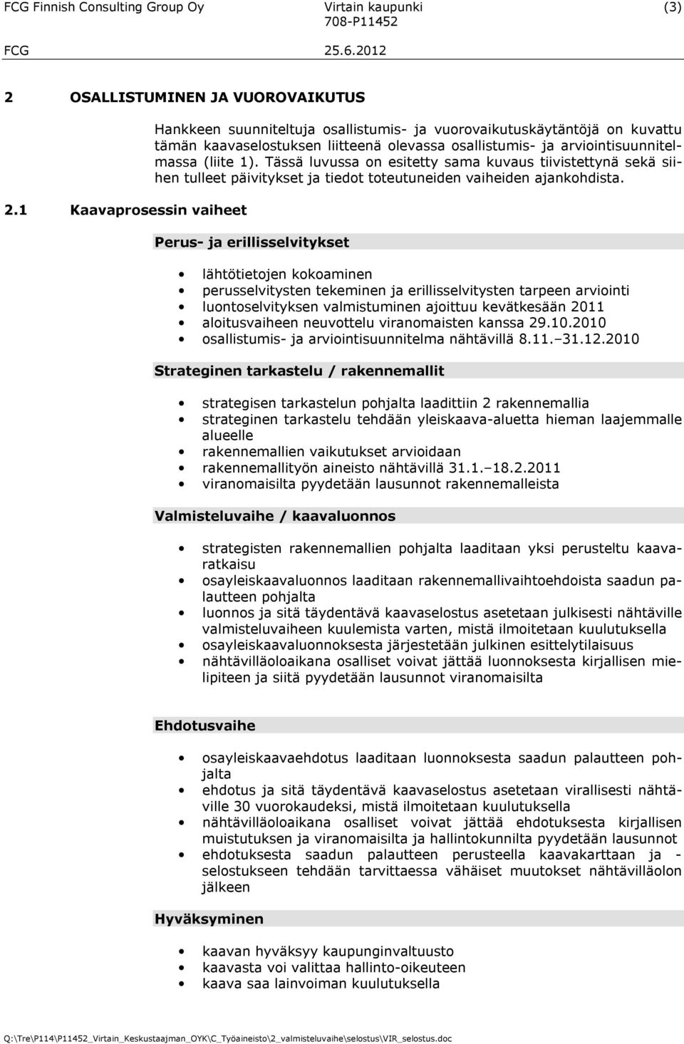 Tässä luvussa on esitetty sama kuvaus tiivistettynä sekä siihen tulleet päivitykset ja tiedot toteutuneiden vaiheiden ajankohdista.