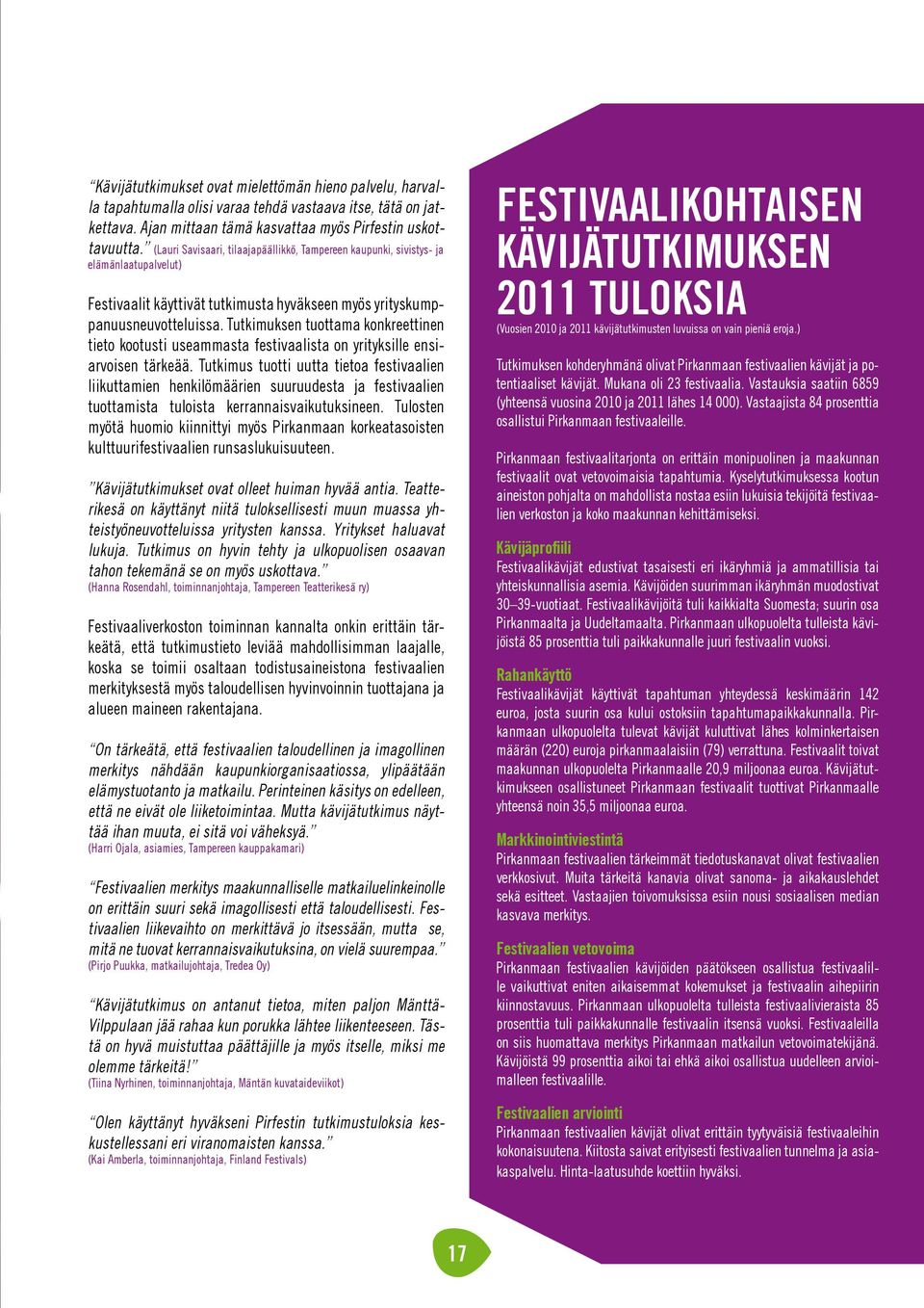 Tutkimuksen tuottama konkreettinen tieto kootusti useammasta festivaalista on yrityksille ensiarvoisen tärkeää.