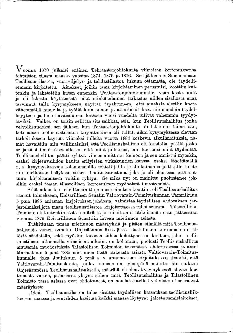 A inekset, joihin täm ä kirjoittam inen perustuisi, koottiin k u i tenkin ja lähetettiin kuten ennenkin Tehtaastonjohtokunnalle, vaan koska niitä jo oli lakattu käyttäm ästä eikä m inkäänlainen