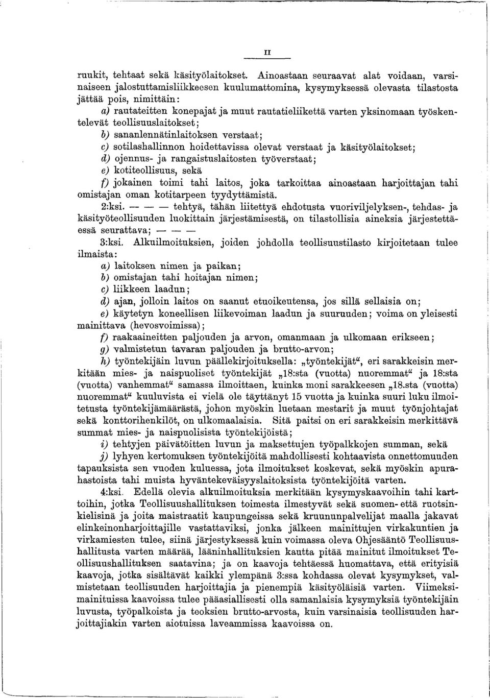 rautatieliikettä varten yksinom aan työskentelevät teollisuuslaitokset; b ) sananlennätinlaitoksen verstaat; c) sotilashallinnon hoidettavissa olevat v erstaat ja käsityölaitokset; d) ojennus- ja