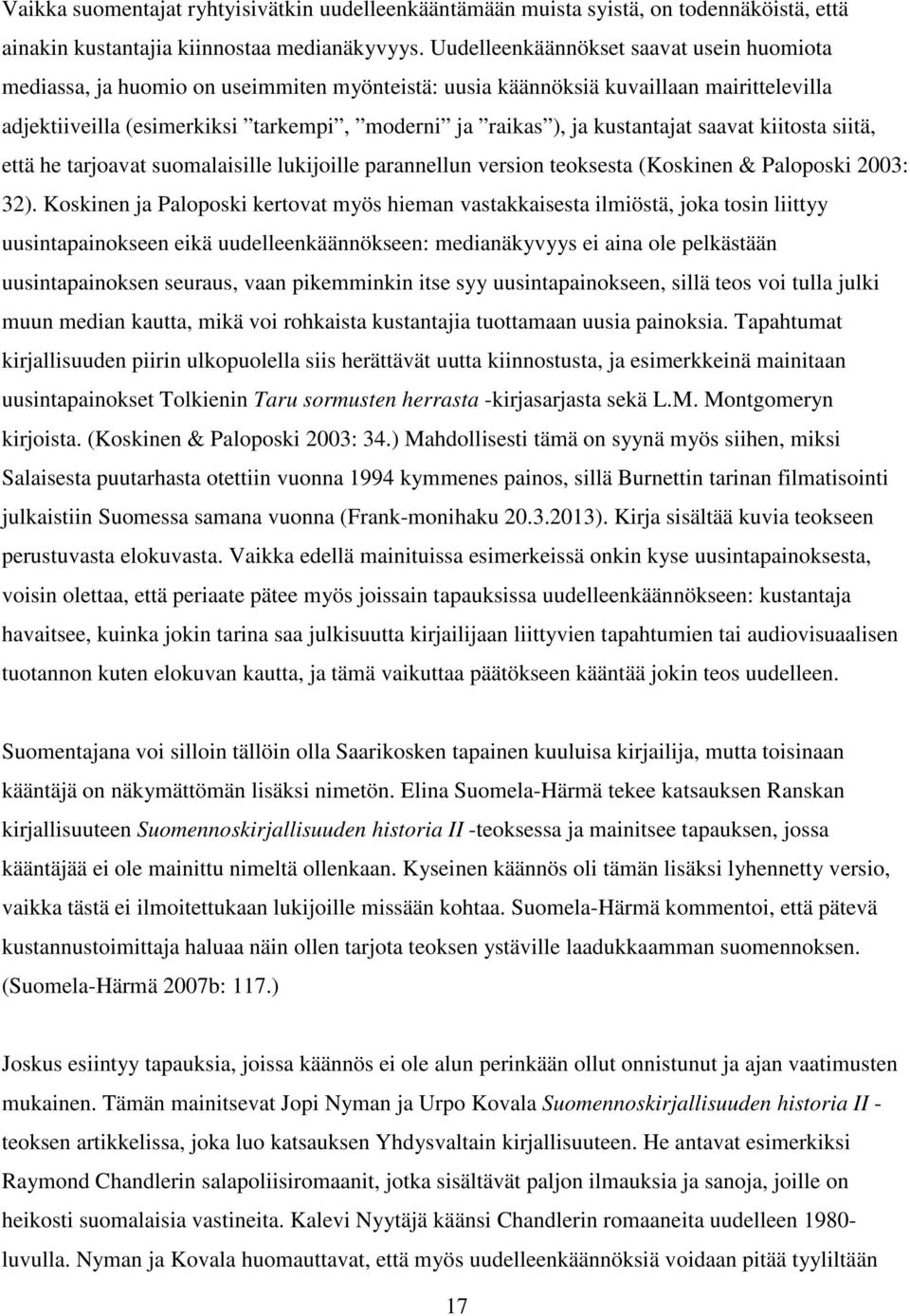 kustantajat saavat kiitosta siitä, että he tarjoavat suomalaisille lukijoille parannellun version teoksesta (Koskinen & Paloposki 2003: 32).