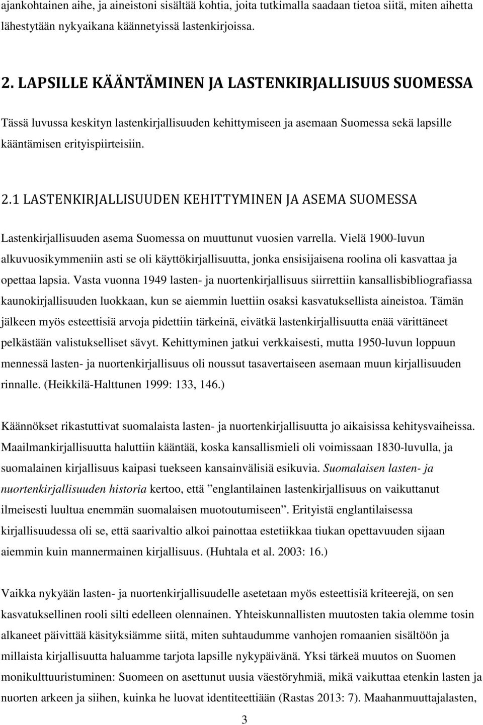 1 LASTENKIRJALLISUUDEN KEHITTYMINEN JA ASEMA SUOMESSA Lastenkirjallisuuden asema Suomessa on muuttunut vuosien varrella.