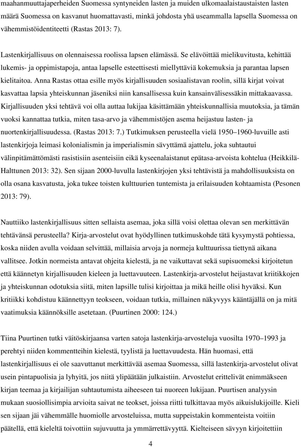 Se elävöittää mielikuvitusta, kehittää lukemis- ja oppimistapoja, antaa lapselle esteettisesti miellyttäviä kokemuksia ja parantaa lapsen kielitaitoa.