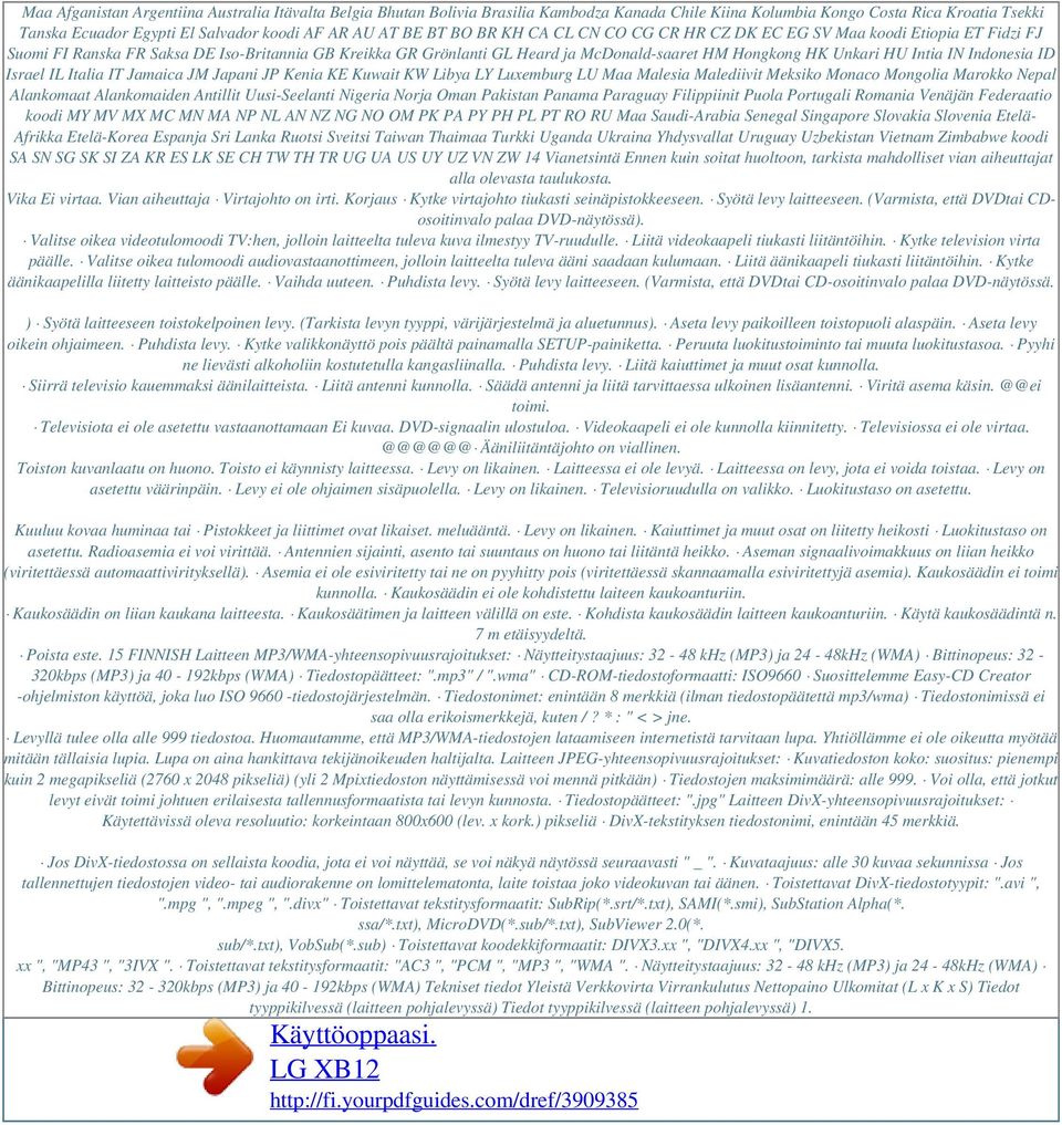 Intia IN Indonesia ID Israel IL Italia IT Jamaica JM Japani JP Kenia KE Kuwait KW Libya LY Luxemburg LU Maa Malesia Malediivit Meksiko Monaco Mongolia Marokko Nepal Alankomaat Alankomaiden Antillit