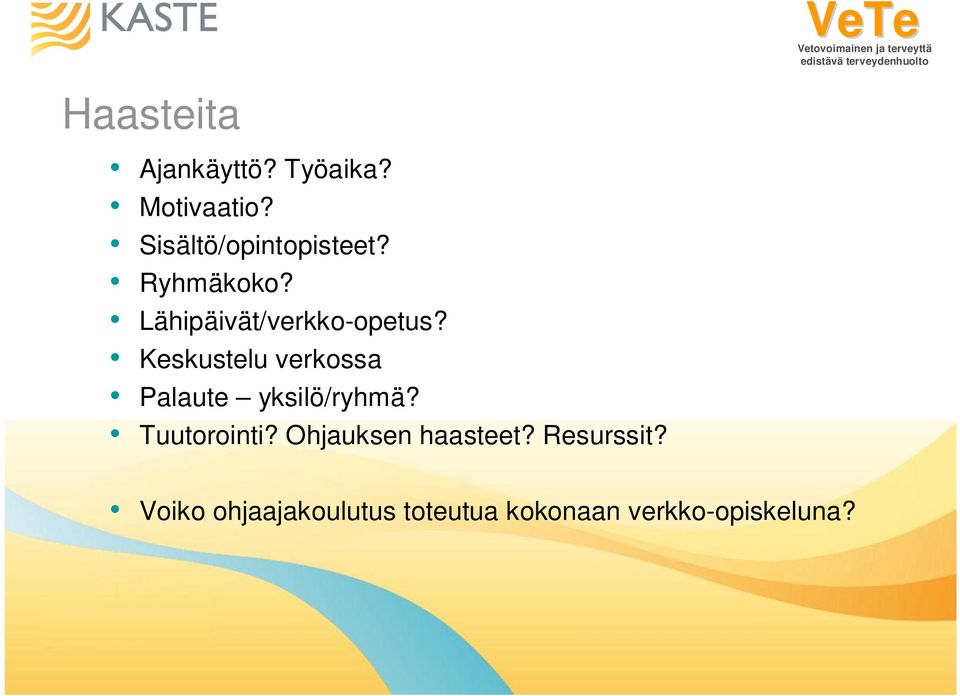Keskustelu verkossa Palaute yksilö/ryhmä? Tuutorointi?