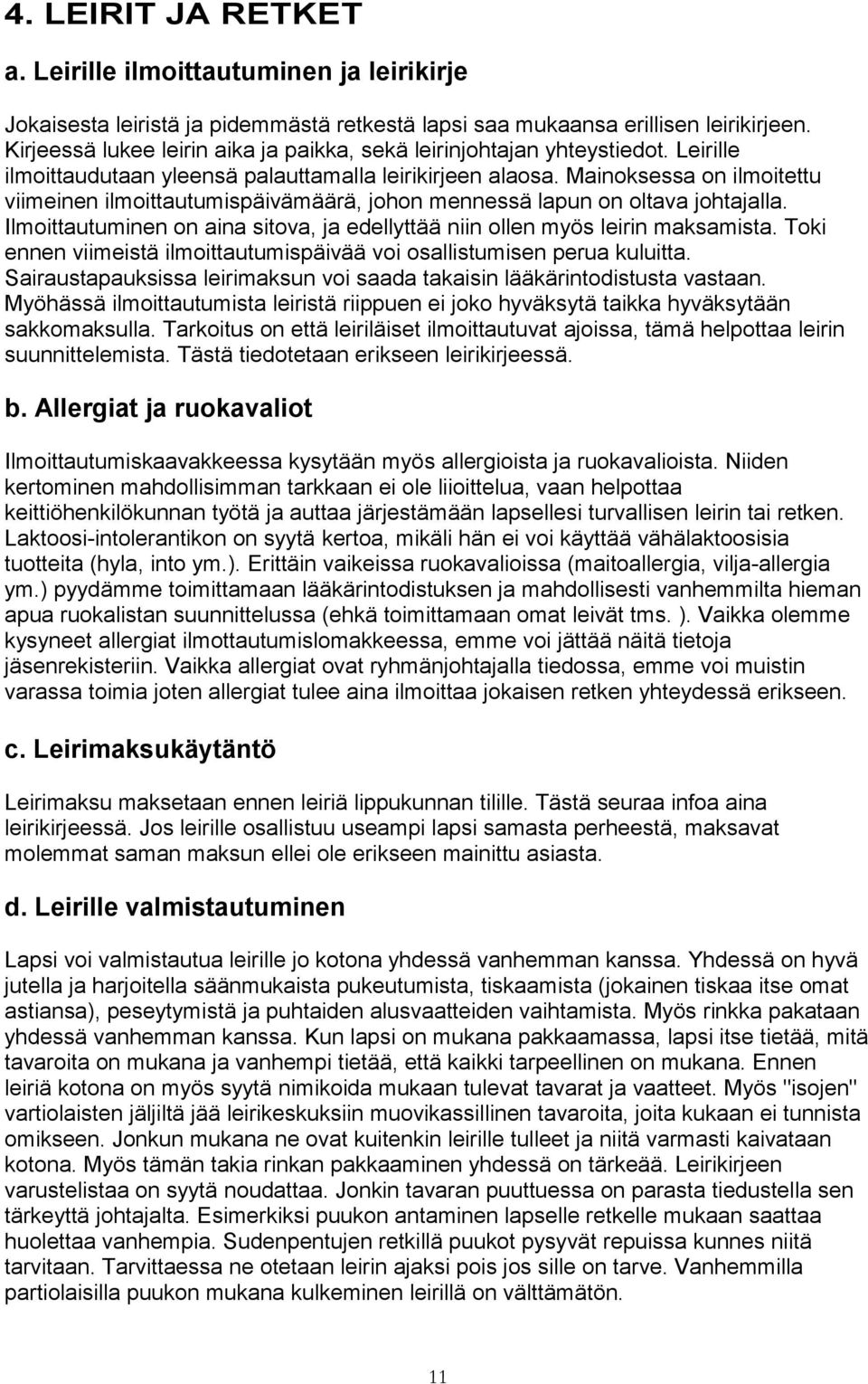 Mainoksessa on ilmoitettu viimeinen ilmoittautumispäivämäärä, johon mennessä lapun on oltava johtajalla. Ilmoittautuminen on aina sitova, ja edellyttää niin ollen myös leirin maksamista.