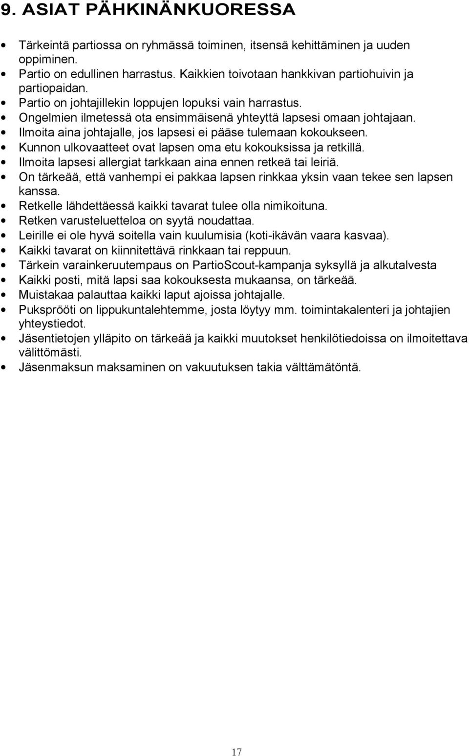 Kunnon ulkovaatteet ovat lapsen oma etu kokouksissa ja retkillä. Ilmoita lapsesi allergiat tarkkaan aina ennen retkeä tai leiriä.