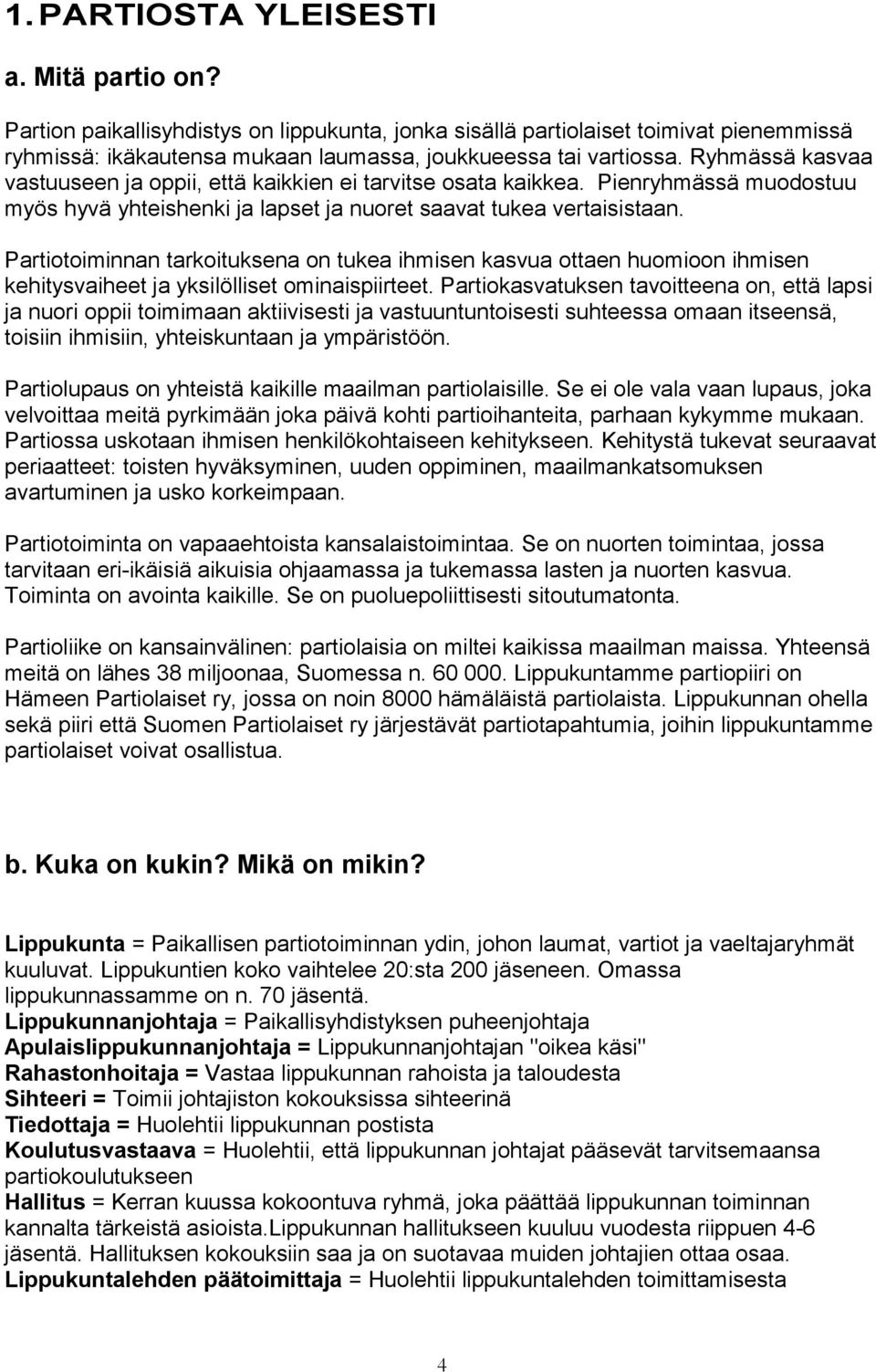 Partiotoiminnan tarkoituksena on tukea ihmisen kasvua ottaen huomioon ihmisen kehitysvaiheet ja yksilölliset ominaispiirteet.