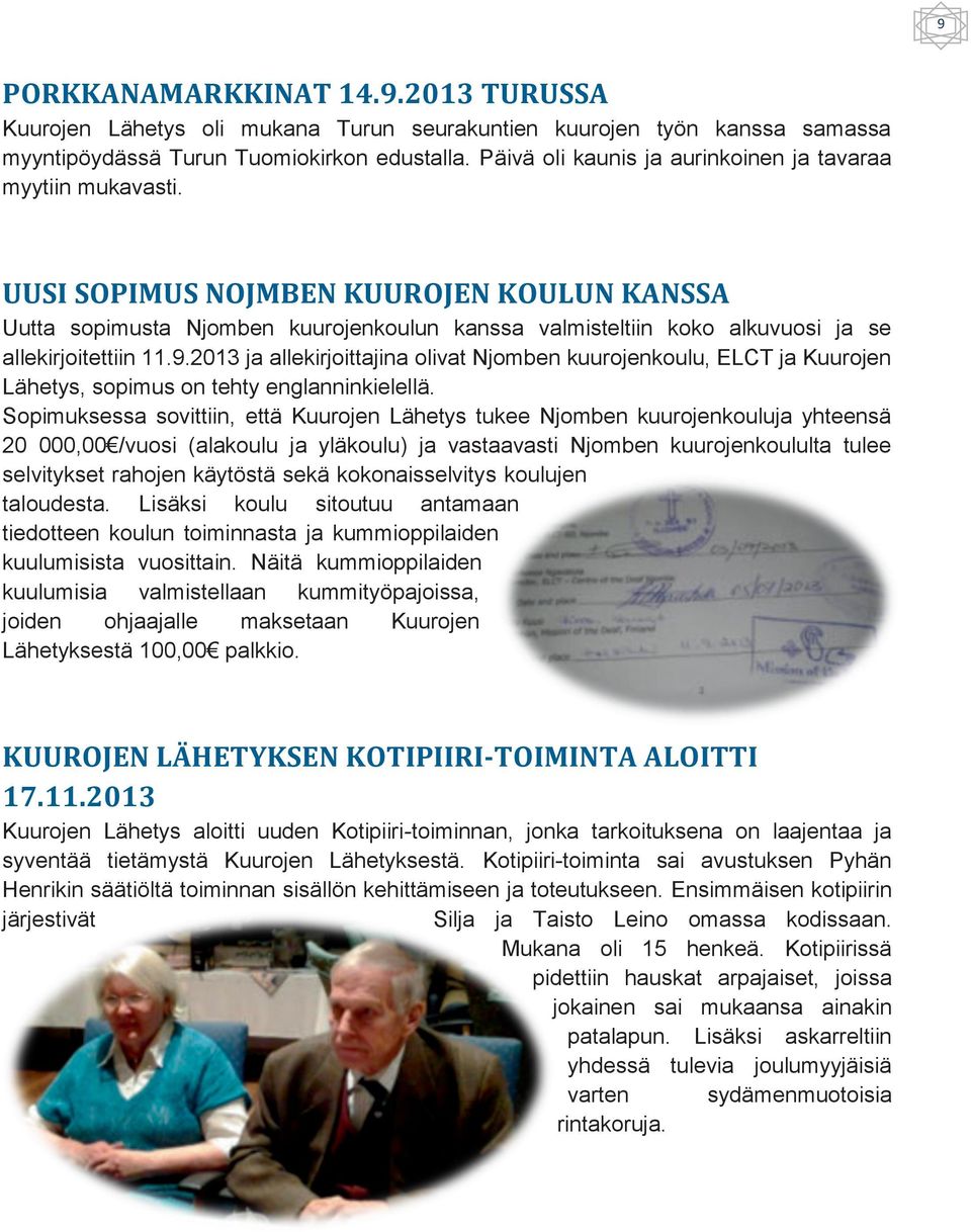 UUSI SOPIMUS NOJMBEN KUUROJEN KOULUN KANSSA Uutta sopimusta Njomben kuurojenkoulun kanssa valmisteltiin koko alkuvuosi ja se allekirjoitettiin 11.9.
