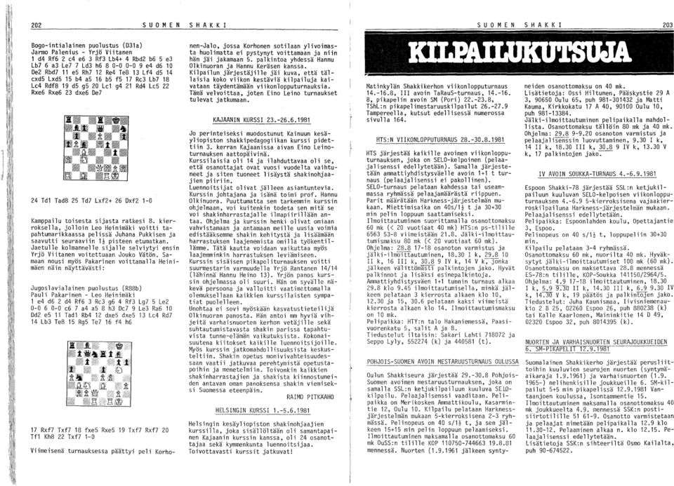 8. kierroksella, jolloin Leo Heinimäki voitti tapahtumarikkaassa pelissä Juhana Pukkisen ja saavutti seuraaviin 1~ pisteen etumatkan.